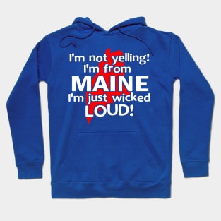 IM NOT YELLING IM FROM MAINE IM JUST WICKED LOUD Hoodie